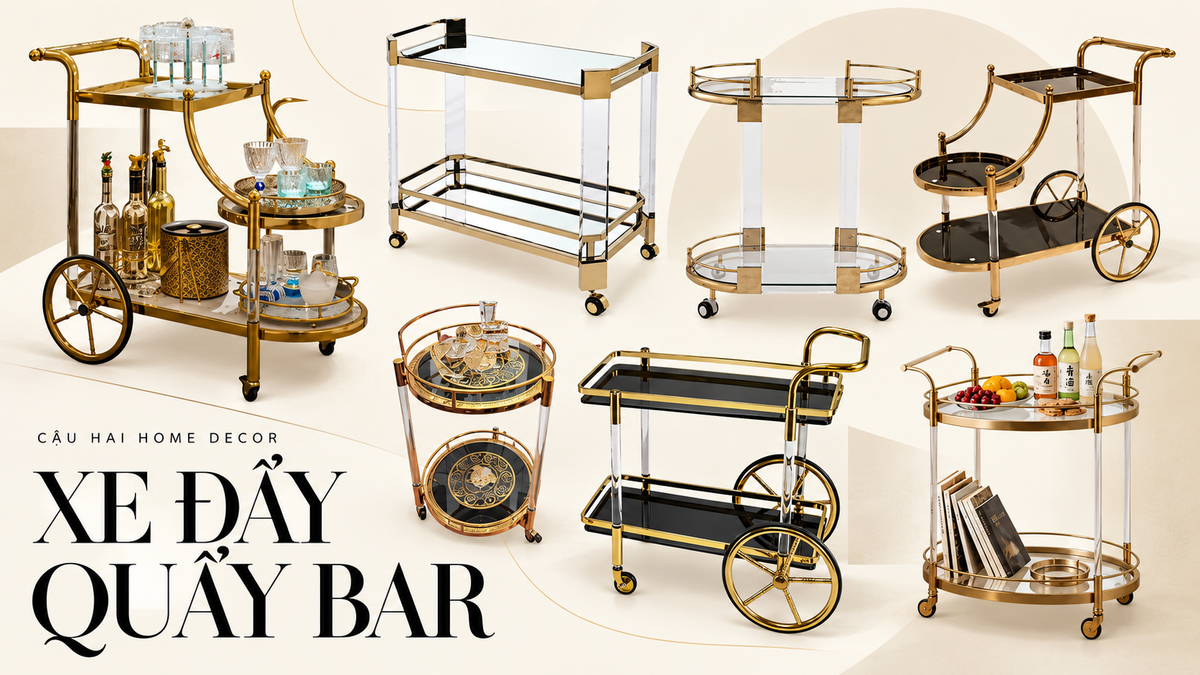 XE ĐẨY QUẦY BAR | LUXURY BAR CART COLLECTION | Cậu Hai Home Decor
